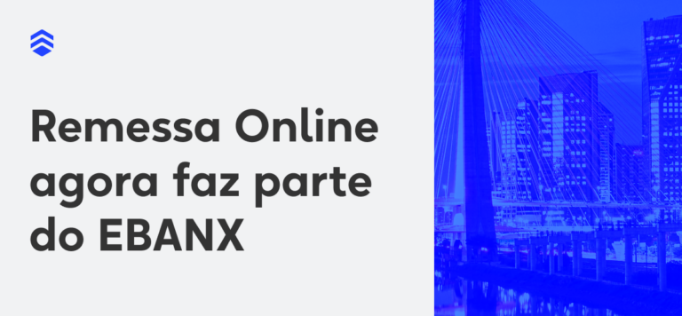 Remessa Online agora faz parte do grupo do EBANX: fintechs se unem para construir uma potência no setor financeiro internacional