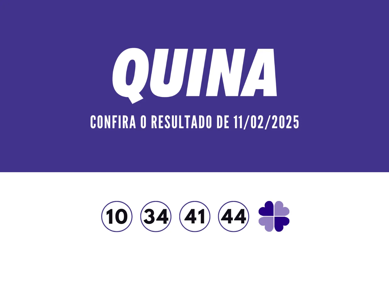 Resultado da Quina 6655 - números sorteados hoje, dia 11/02/2025: 10 - 34 - 41 - 44 - 69